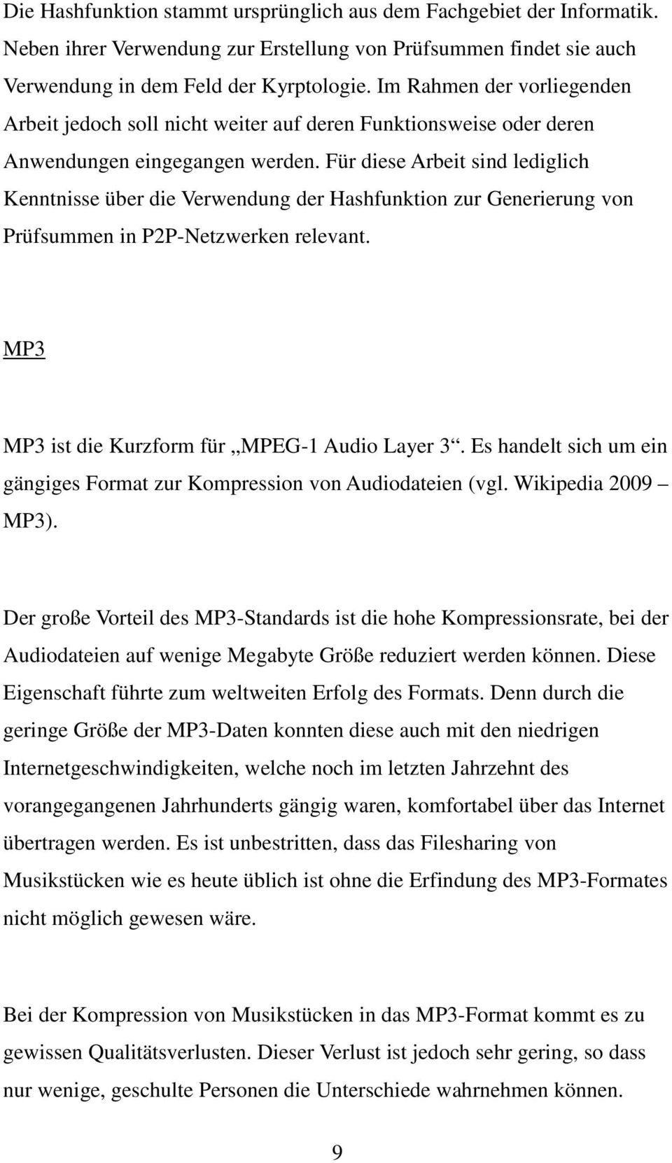 Für diese Arbeit sind lediglich Kenntnisse über die Verwendung der Hashfunktion zur Generierung von Prüfsummen in P2P-Netzwerken relevant. MP3 MP3 ist die Kurzform für MPEG-1 Audio Layer 3.