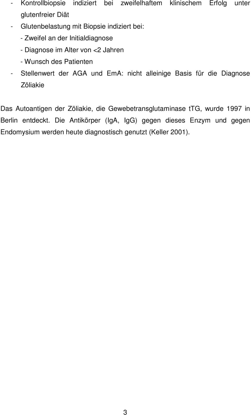 nicht alleinige Basis für die Diagnose Zöliakie Das Autoantigen der Zöliakie, die Gewebetransglutaminase ttg, wurde 1997 in
