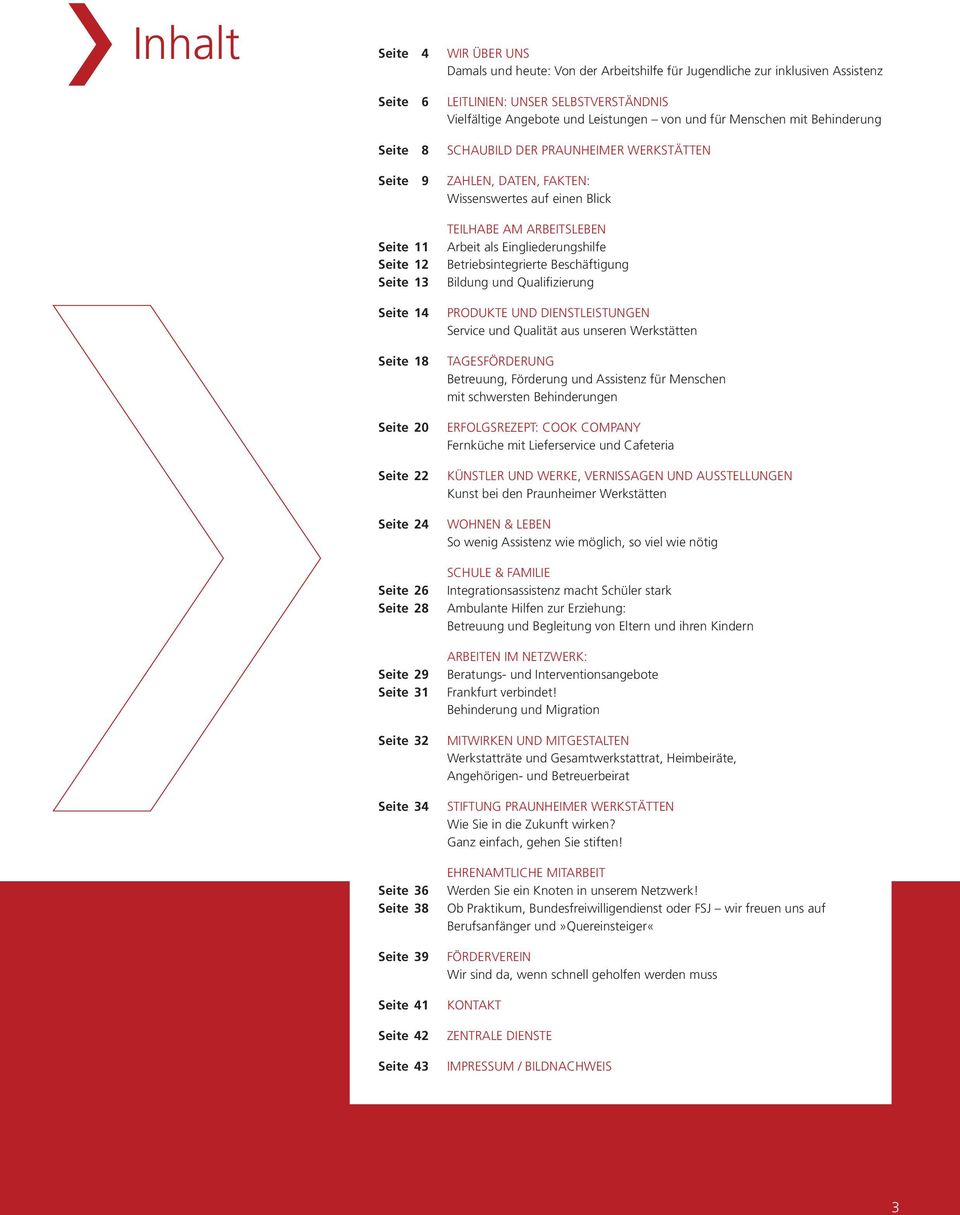 Seite 24 Seite 26 Seite 28 Seite 29 Seite 31 Seite 32 Seite 34 Seite 36 Seite 38 Seite 39 Seite 41 Seite 42 Seite 43 TEILHABE AM ARBEITSLEBEN Arbeit als Eingliederungshilfe Betriebsintegrierte