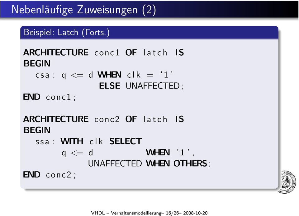 UNAFFECTED; END conc1 ; ARCHITECTURE conc2 OF l a t c h IS BEGIN s s a : WITH