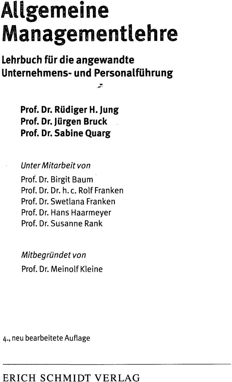 Dr. Dr. h. c. Rolf Franken Prof. Dr. Swetlana Franken Prof. Dr. Hans Haarmeyer Prof. Dr. Susanne Rank Mitbegründet von Prof.