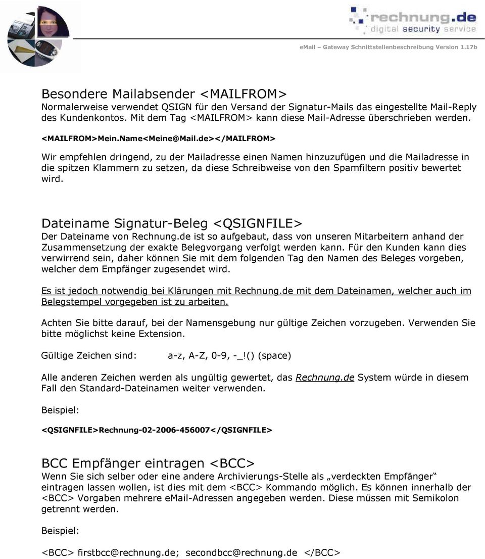 de></MAILFROM> Wir empfehlen dringend, zu der Mailadresse einen Namen hinzuzufügen und die Mailadresse in die spitzen Klammern zu setzen, da diese Schreibweise von den Spamfiltern positiv bewertet