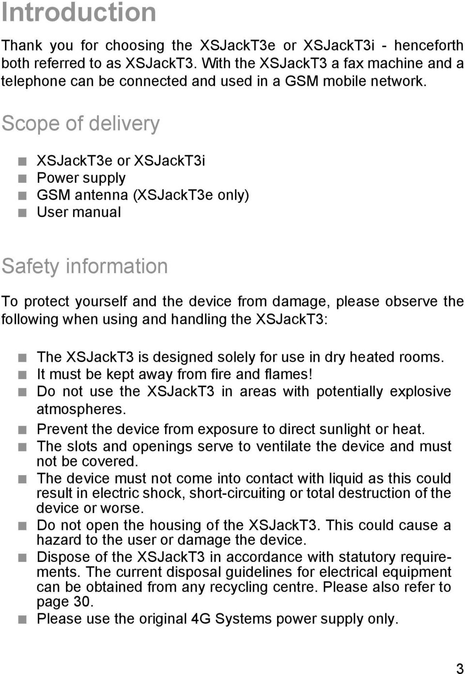 Scope of delivery XSJackT3e or XSJackT3i Power supply GSM antenna (XSJackT3e only) User manual Safety information To protect yourself and the device from damage, please observe the following when