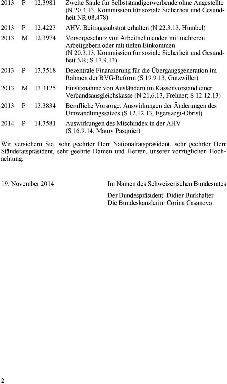 3518 Dezentrale Finanzierung für die Übergangsgeneration im Rahmen der BVG-Reform (S 19.9.13, Gutzwiller) 2013 M 13.
