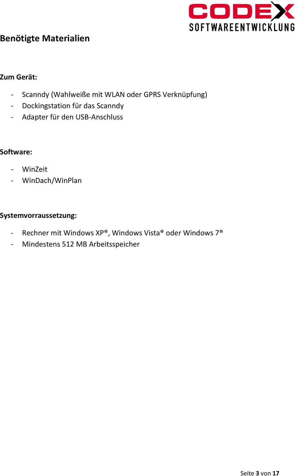 Software: - WinZeit - WinDach/WinPlan Systemvorraussetzung: - Rechner mit