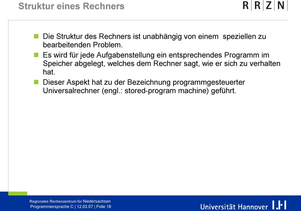 Es wird für jede Aufgabenstellung ein entsprechendes Programm im Speicher abgelegt, welches dem