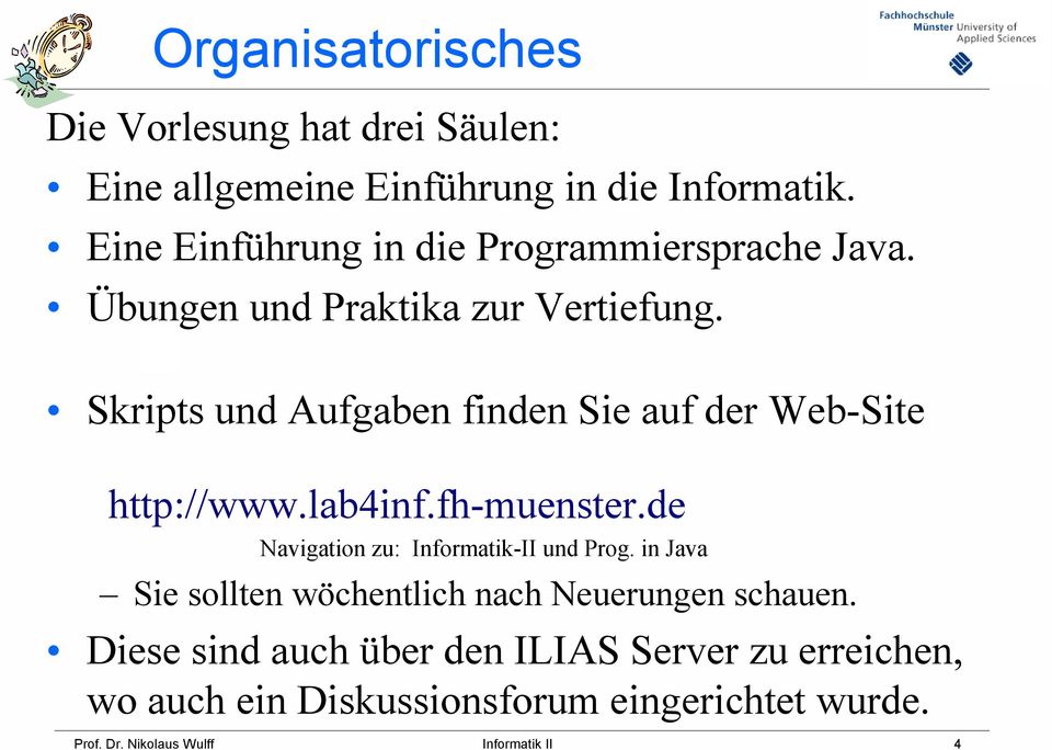 Skripts und Aufgaben finden Sie auf der Web-Site http://www.lab4inf.fh-muenster.de Navigation zu: Informatik-II und Prog.