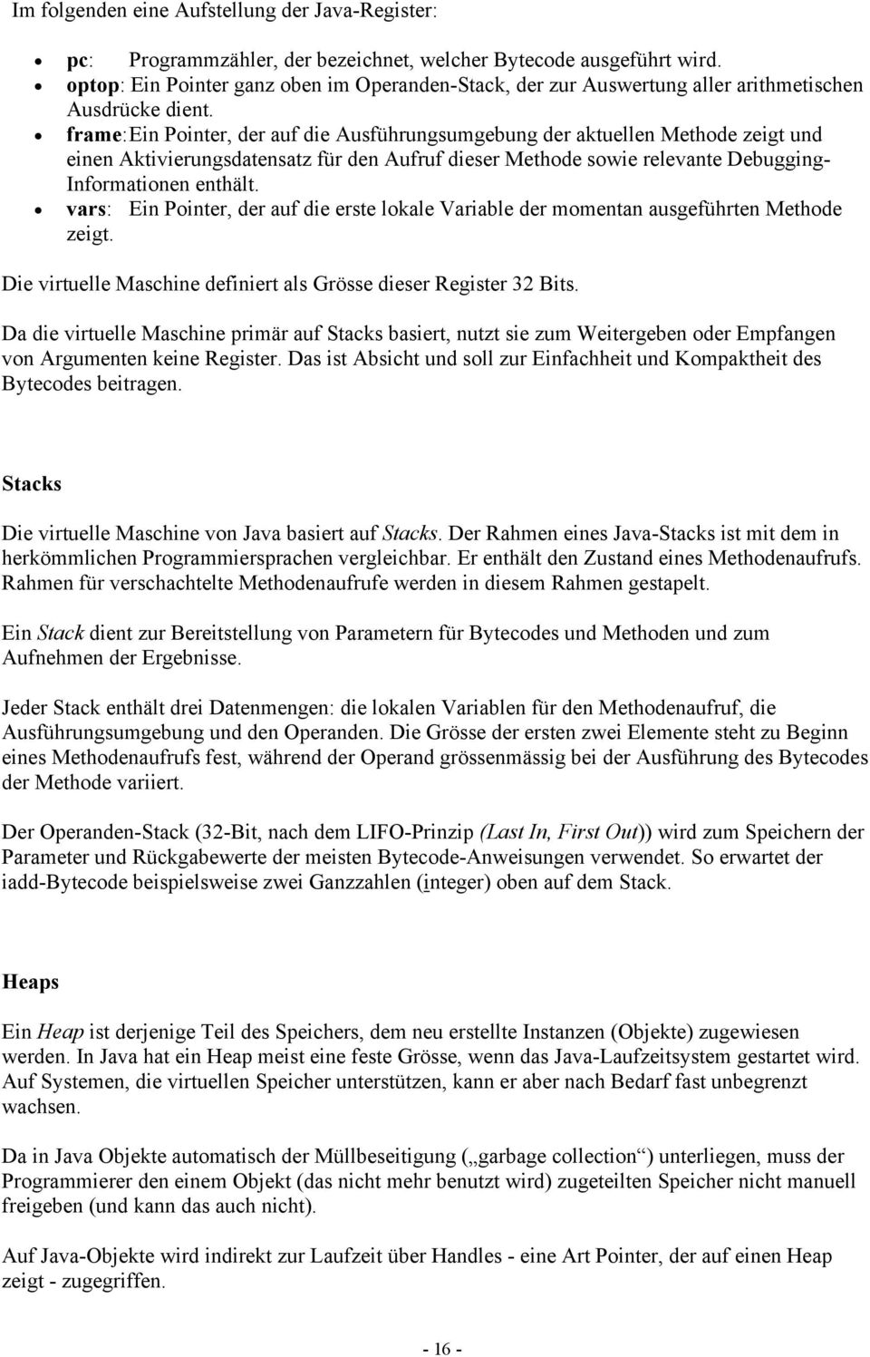 frame: Ein Pointer, der auf die Ausführungsumgebung der aktuellen Methode zeigt und einen Aktivierungsdatensatz für den Aufruf dieser Methode sowie relevante Debugging- Informationen enthält.