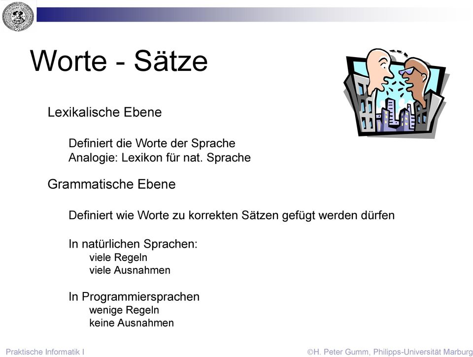 Sprache Grammatische Ebene Definiert wie Worte zu korrekten Sätzen