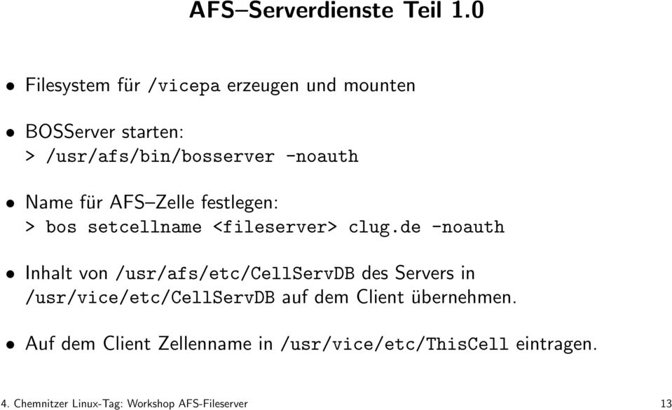 für AFS Zelle festlegen: > bos setcellname <fileserver> clug.