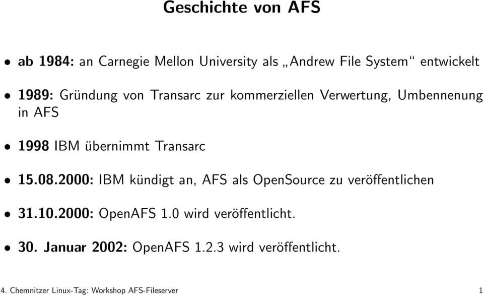 08.2000: IBM kündigt an, AFS als OpenSource zu veröffentlichen 31.10.2000: OpenAFS 1.