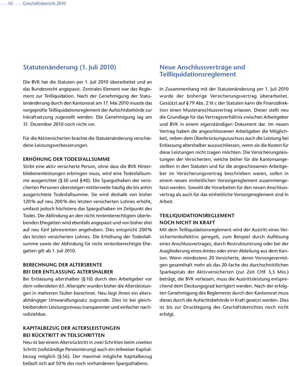 Mai 2010 musste das vorgeprüfte Teilliquidationsreglement der Aufsichtsbehörde zur Inkraftsetzung zugestellt werden. Die Genehmigung lag am 31. Dezember 2010 noch nicht vor.