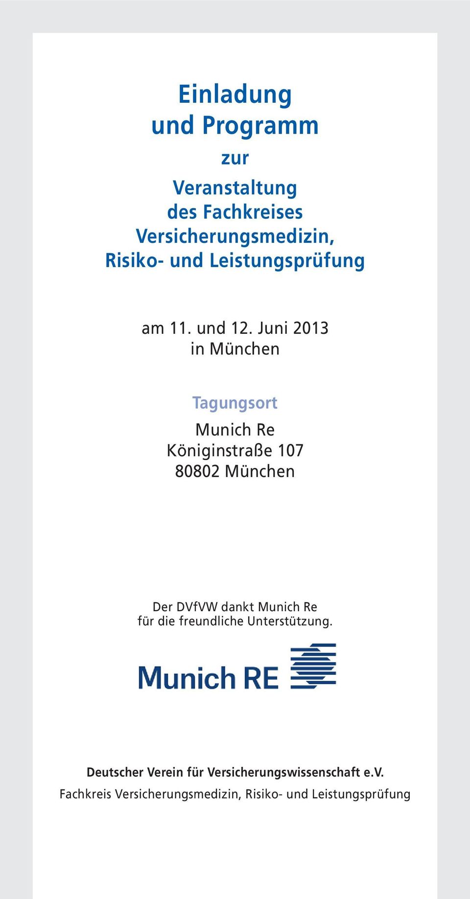 Juni 2013 in München Tagungsort Munich Re Königinstraße 107 80802 München Der DVfVW dankt