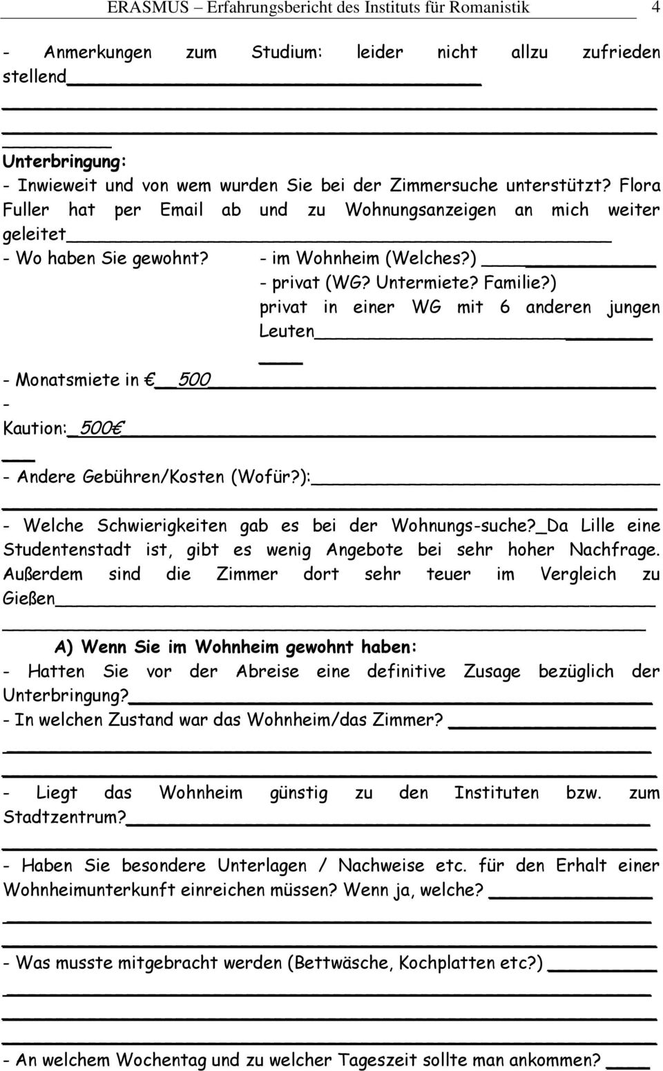 ) privat in einer WG mit 6 anderen jungen Leuten - Monatsmiete in 500 - Kaution:_500 - Andere Gebühren/Kosten (Wofür?): - Welche Schwierigkeiten gab es bei der Wohnungs-suche?