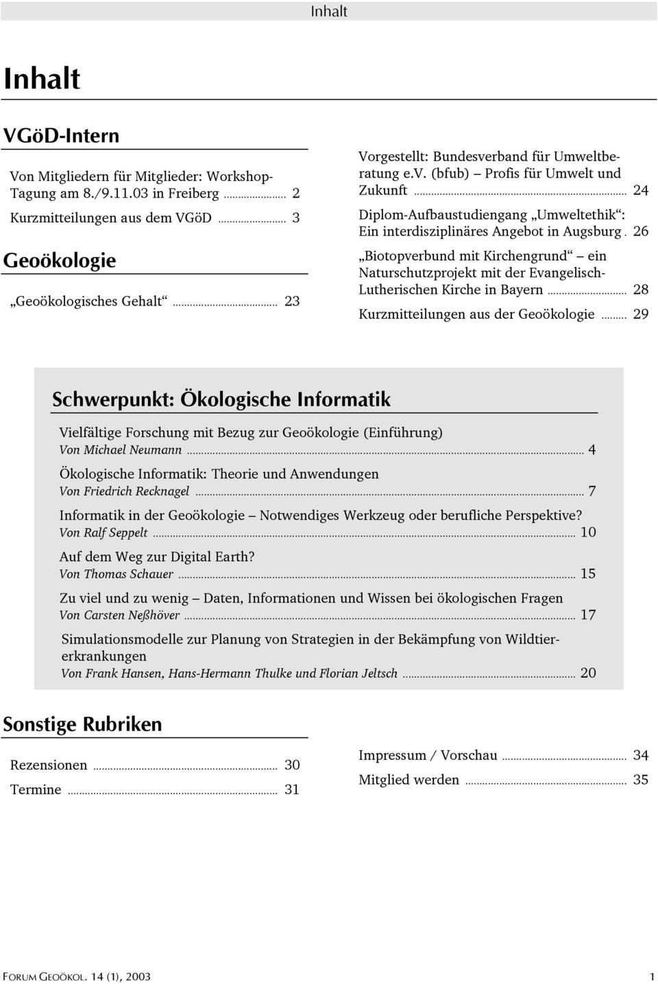 26 Biotopverbund mit Kirchengrund ein Naturschutzprojekt mit der Evangelisch- Lutherischen Kirche in Bayern... 28 Kurzmitteilungen aus der Geoökologie.