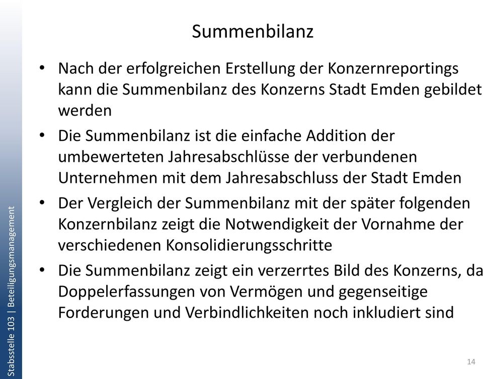 Vergleich der Summenbilanz mit der später folgenden Konzernbilanz zeigt die Notwendigkeit der Vornahme der verschiedenen sschritte Die