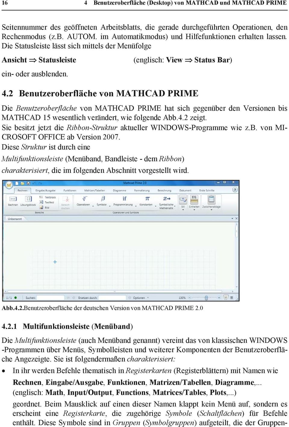 2 Benutzeroberfläche von MATHCAD PRIME Die Benutzeroberfläche von MATHCAD PRIME hat sich gegenüber den Versionen bis MATHCAD 15 wesentlich verändert, wie folgende Abb.4.2 zeigt.
