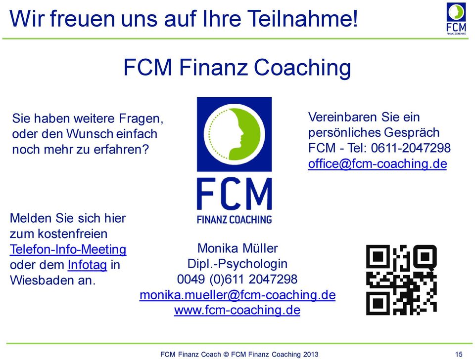 Vereinbaren Sie ein persönliches Gespräch FCM - Tel: 0611-2047298 office@fcm-coaching.