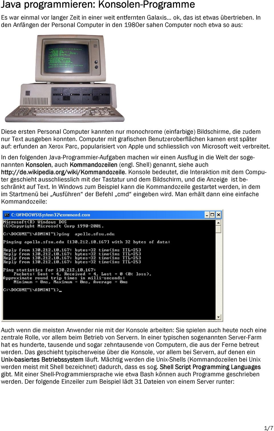 konnten. Computer mit grafischen Benutzeroberflächen kamen erst später auf: erfunden an Xerox Parc, popularisiert von Apple und schliesslich von Microsoft weit verbreitet.