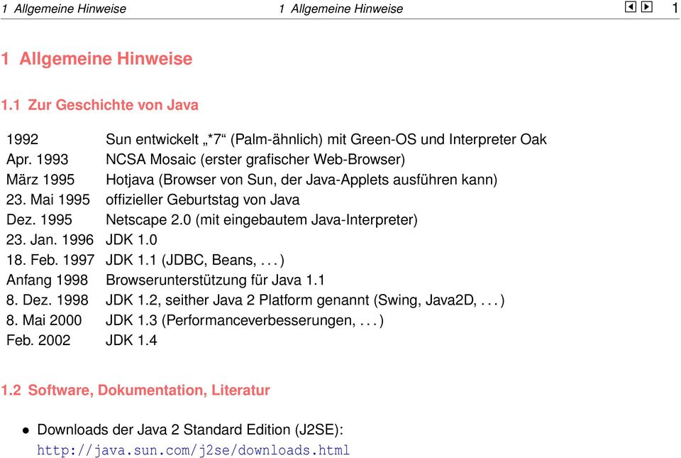 0 (mit eingebautem Java-Interpreter) 23. Jan. 1996 JDK 1.0 18. Feb. 1997 JDK 1.1 (JDBC, Beans,... ) Anfang 1998 Browserunterstützung für Java 1.1 8. Dez. 1998 JDK 1.