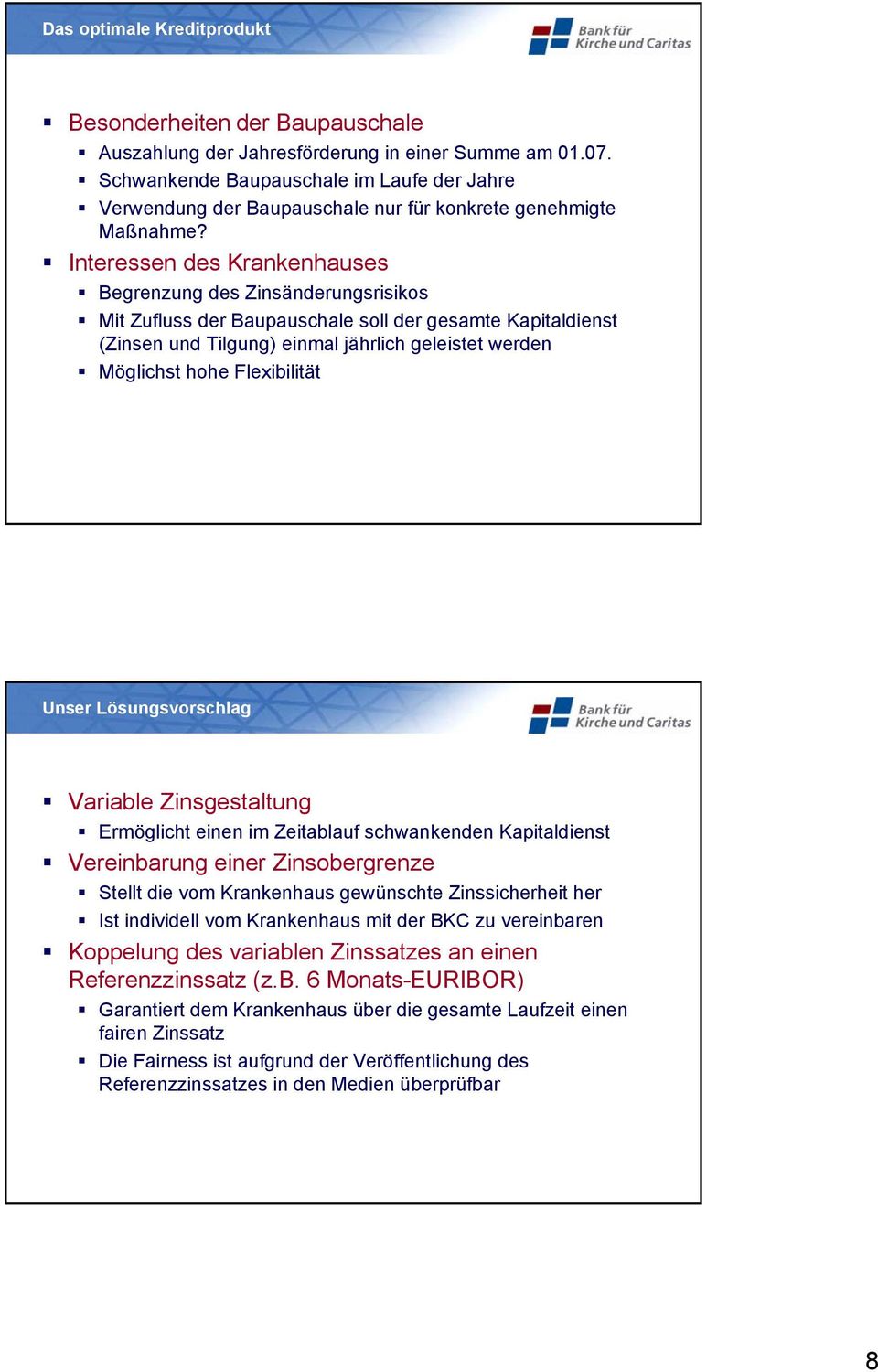 Interessen des Krankenhauses Begrenzung des Zinsänderungsrisikos Mit Zufluss der Baupauschale soll der gesamte Kapitaldienst (Zinsen und Tilgung) einmal jährlich geleistet werden Möglichst hohe