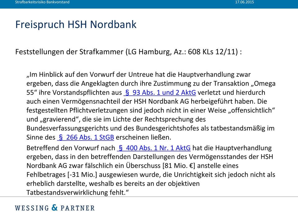 Abs. 1 und 2 AktG verletzt und hierdurch auch einen Vermögensnachteil der HSH Nordbank AG herbeigeführt haben.