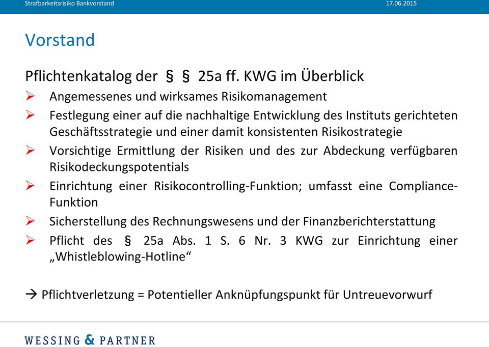 und einer damit konsistenten Risikostrategie Vorsichtige Ermittlung der Risiken und des zur Abdeckung verfügbaren Risikodeckungspotentials Einrichtung einer