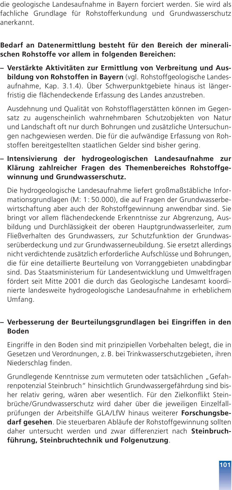 Bayern (vgl. Rohstoffgeologische Landesaufnahme, Kap. 3.1.4). Über Schwerpunktgebiete hinaus ist längerfristig die flächendeckende Erfassung des Landes anzustreben.