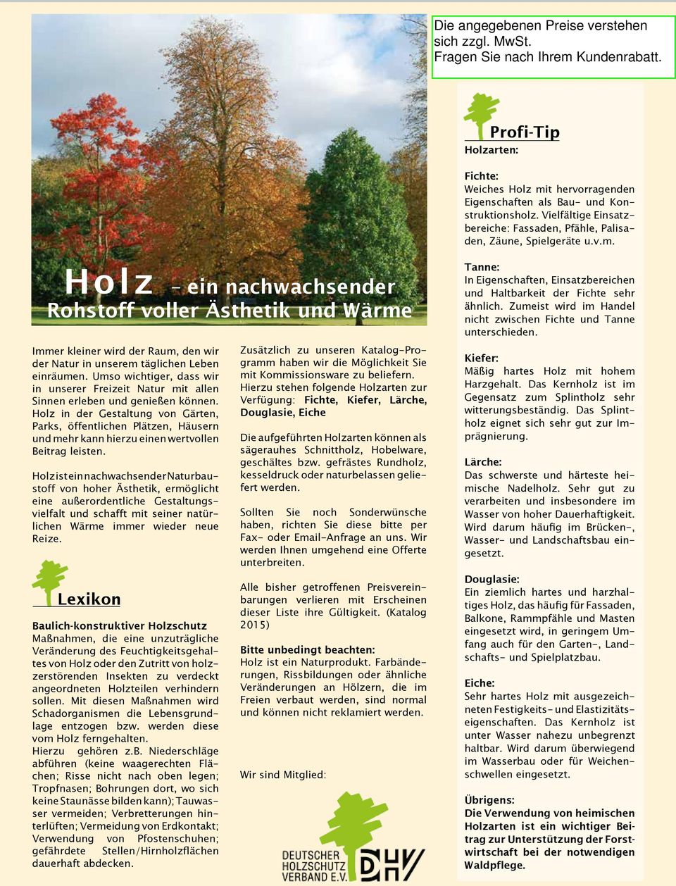 Holz in der Gestaltung von Gärten, Parks, öffentlichen Plätzen, Häusern und mehr kann hierzu einen wertvollen Beitrag leisten.