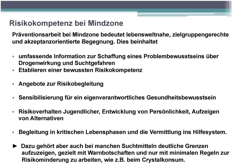 Sensibilisierung für ein eigenverantwortliches Gesundheitsbewusstsein Risikoverhalten Jugendlicher, Entwicklung von Persönlichkeit, Aufzeigen von Alternativen Begleitung in kritischen