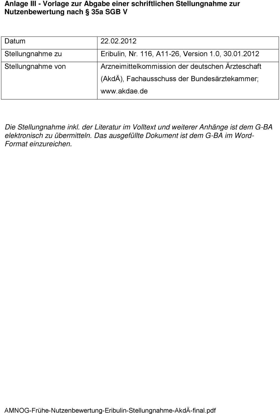 akdae.de Die Stellungnahme inkl. der Literatur im Volltext und weiterer Anhänge ist dem G-BA elektronisch zu übermitteln.