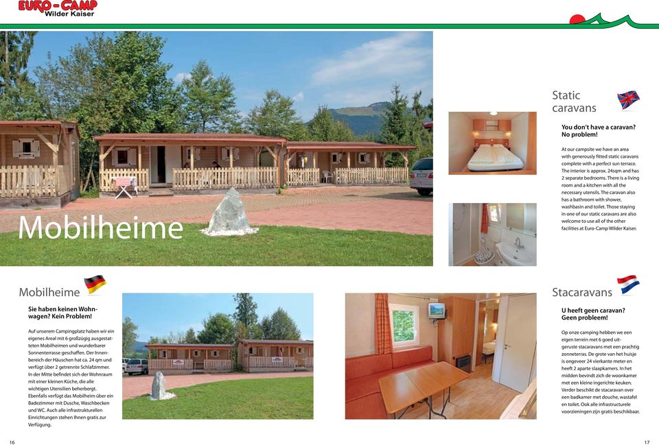 Those staying in one of our static caravans are also welcome to use all of the other facilities at Euro-Camp Wilder Kaiser. Mobilheime Sie haben keinen Wohnwagen? Kein Problem!