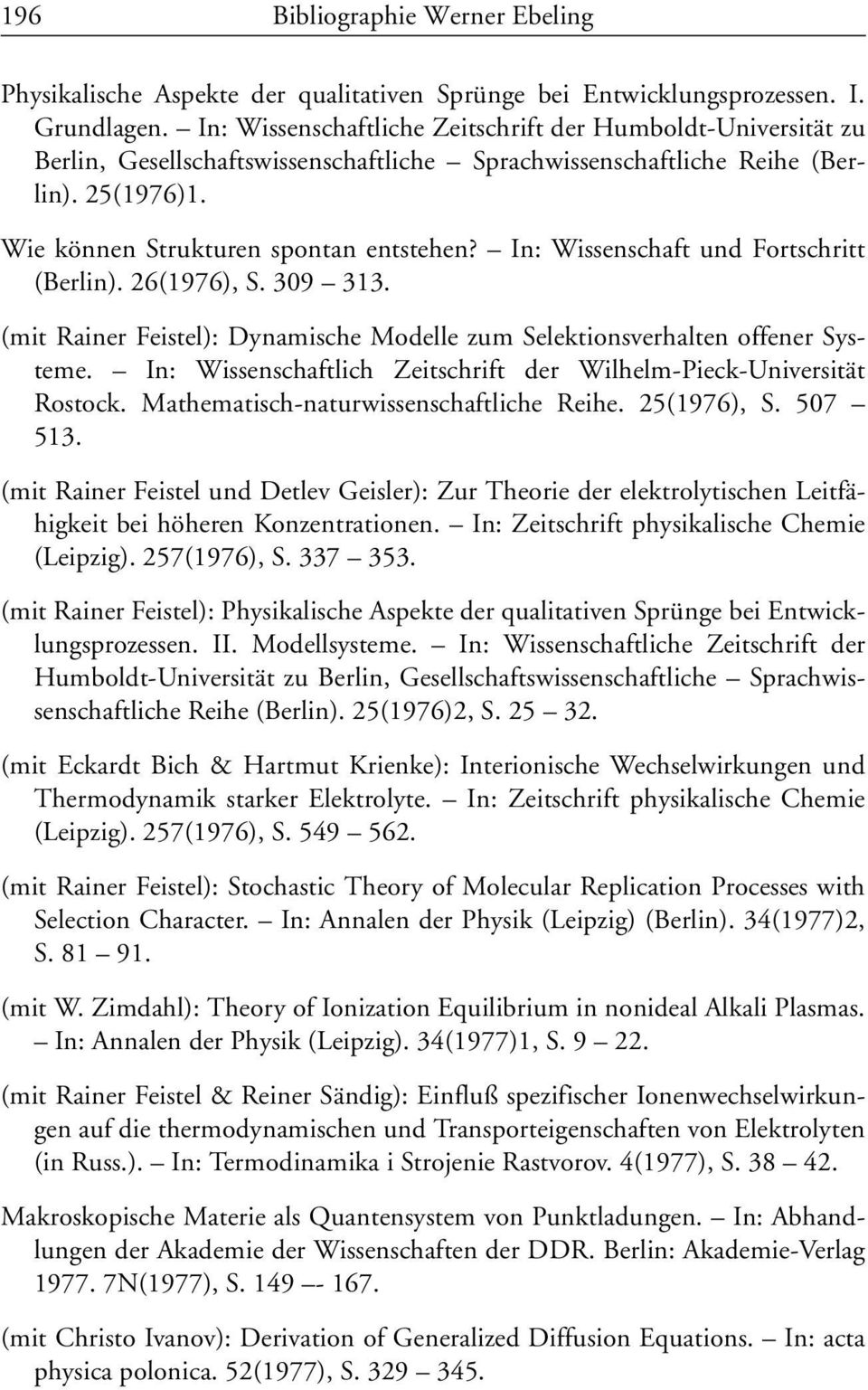 In: Wissenschaft und Fortschritt (Berlin). 26(1976), S. 309 313. (mit Rainer Feistel): Dynamische Modelle zum Selektionsverhalten offener Systeme.