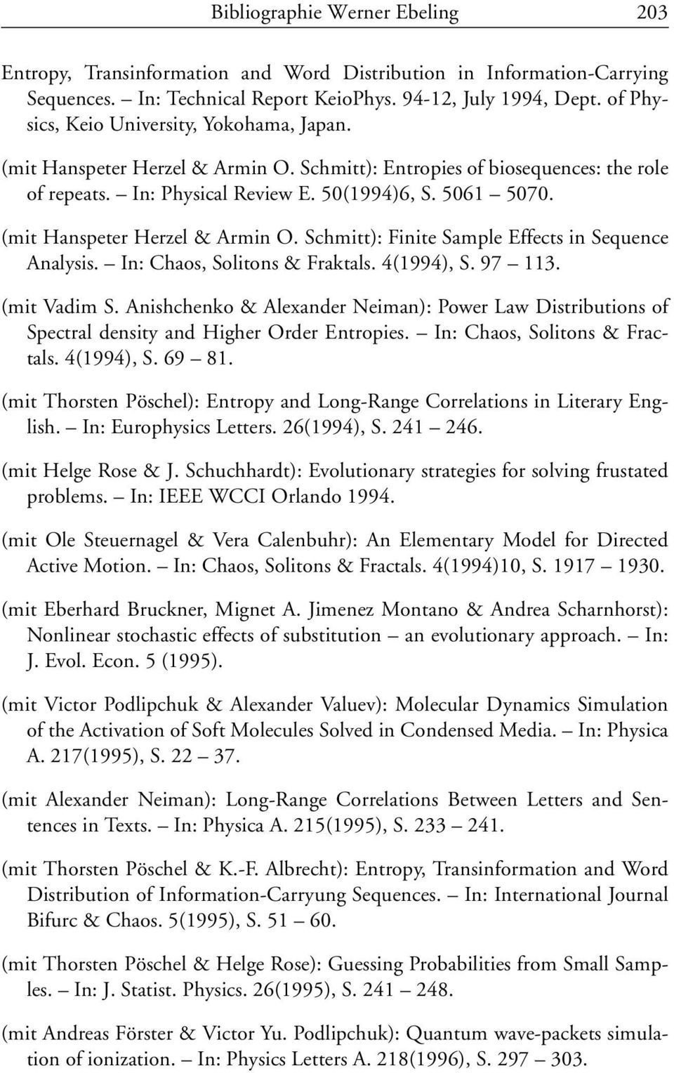 (mit Hanspeter Herzel & Armin O. Schmitt): Finite Sample Effects in Sequence Analysis. In: Chaos, Solitons & Fraktals. 4(1994), S. 97 113. (mit Vadim S.