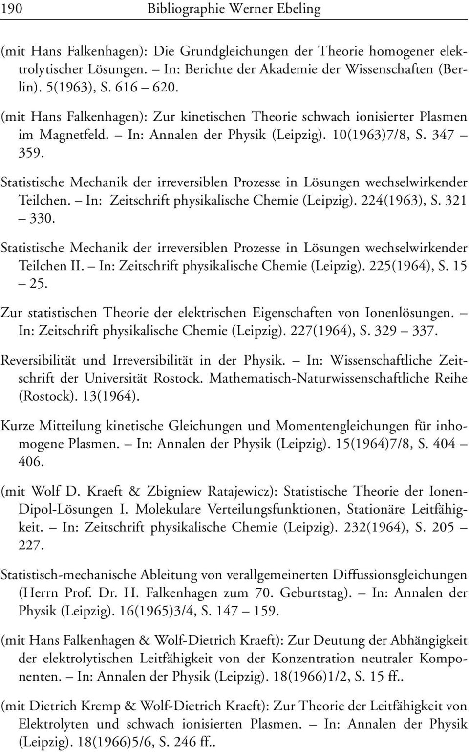Statistische Mechanik der irreversiblen Prozesse in Lösungen wechselwirkender Teilchen. In: Zeitschrift physikalische Chemie (Leipzig). 224(1963), S. 321 330.