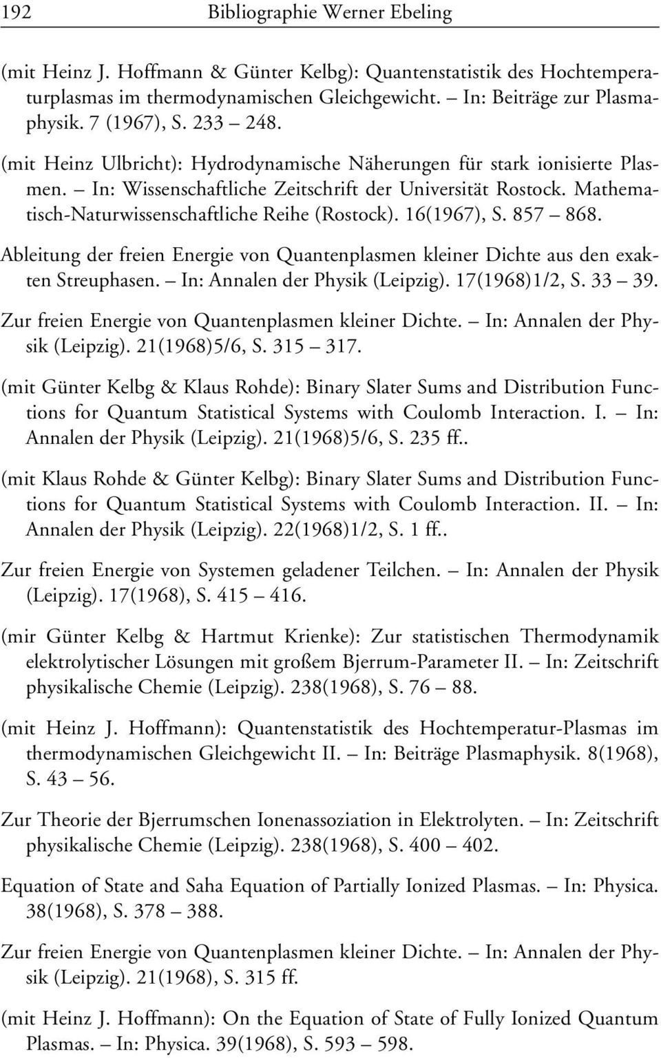 16(1967), S. 857 868. Ableitung der freien Energie von Quantenplasmen kleiner Dichte aus den exakten Streuphasen. In: Annalen der Physik (Leipzig). 17(1968)1/2, S. 33 39.