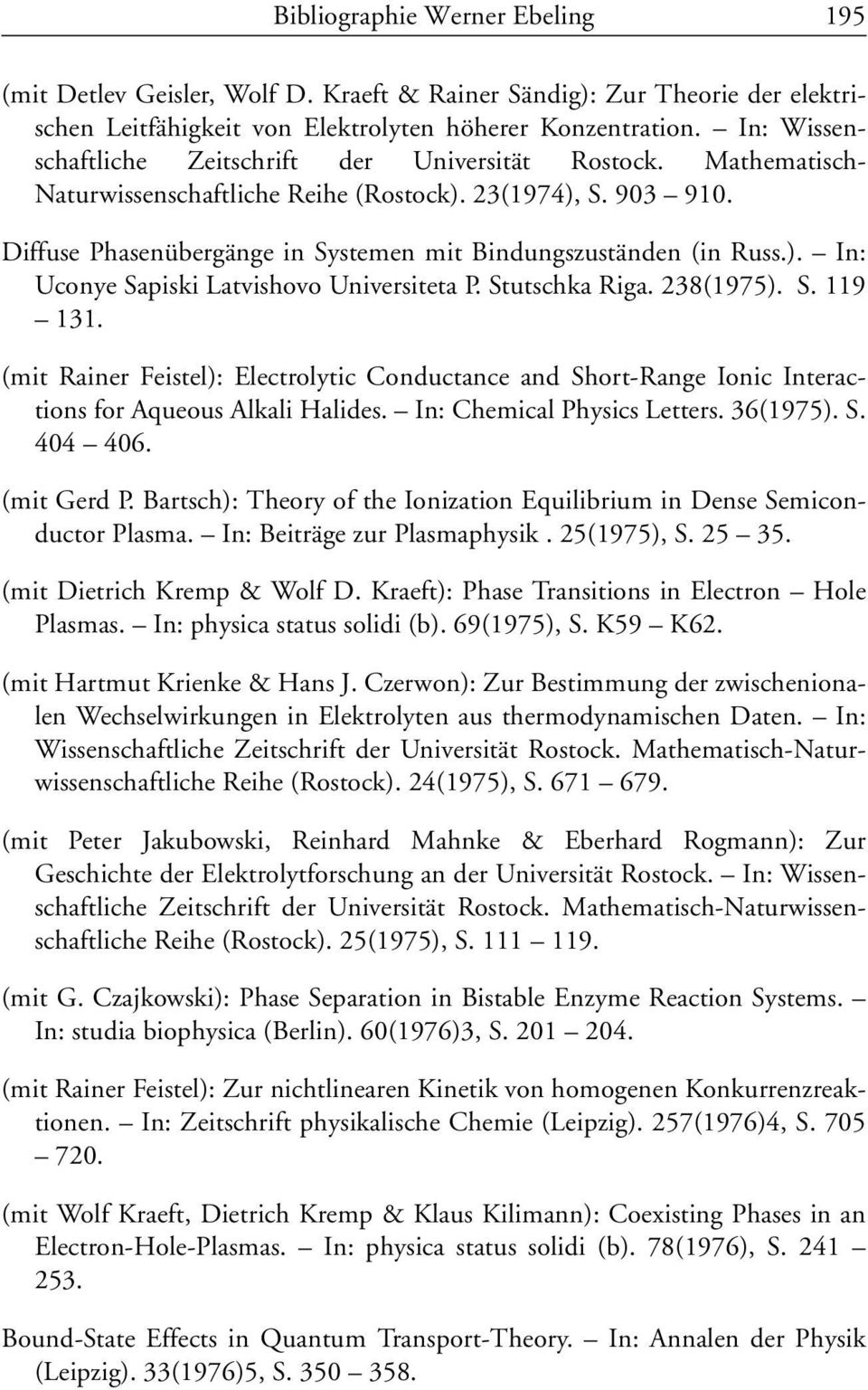 Diffuse Phasenübergänge in Systemen mit Bindungszuständen (in Russ.). In: Uconye Sapiski Latvishovo Universiteta P. Stutschka Riga. 238(1975). S. 119 131.