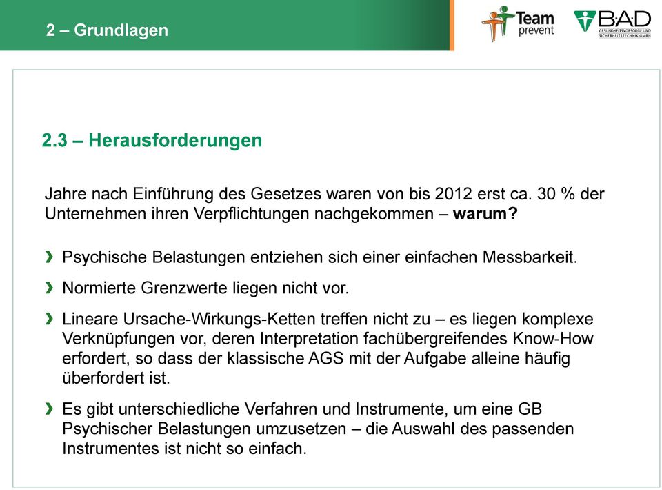 Lineare Ursache-Wirkungs-Ketten treffen nicht zu es liegen komplexe Verknüpfungen vor, deren Interpretation fachübergreifendes Know-How erfordert, so dass der