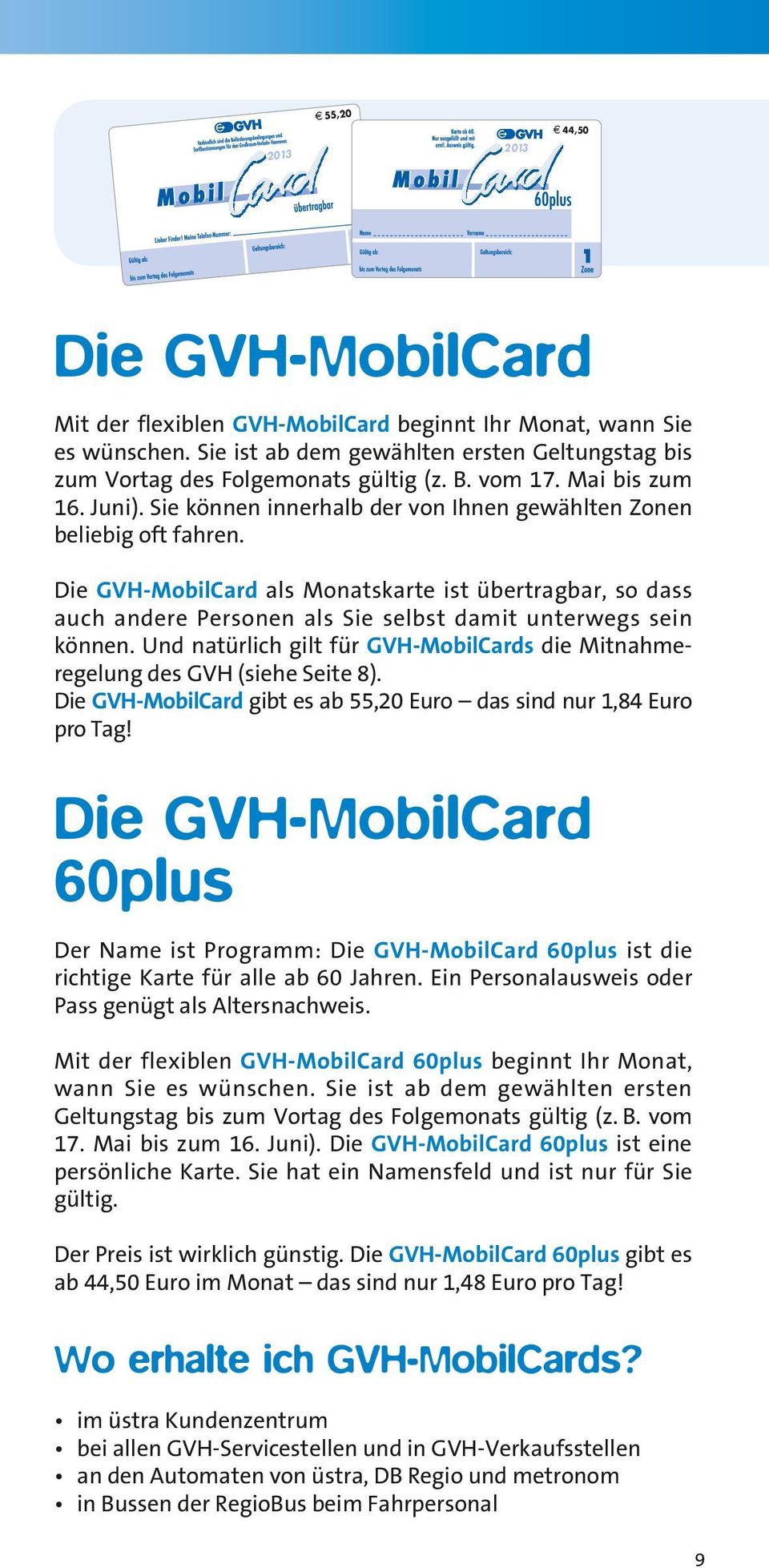 Die GVH-MobilCard als Monatskarte ist übertragbar, so dass auch andere Personen als Sie selbst damit unterwegs sein können.
