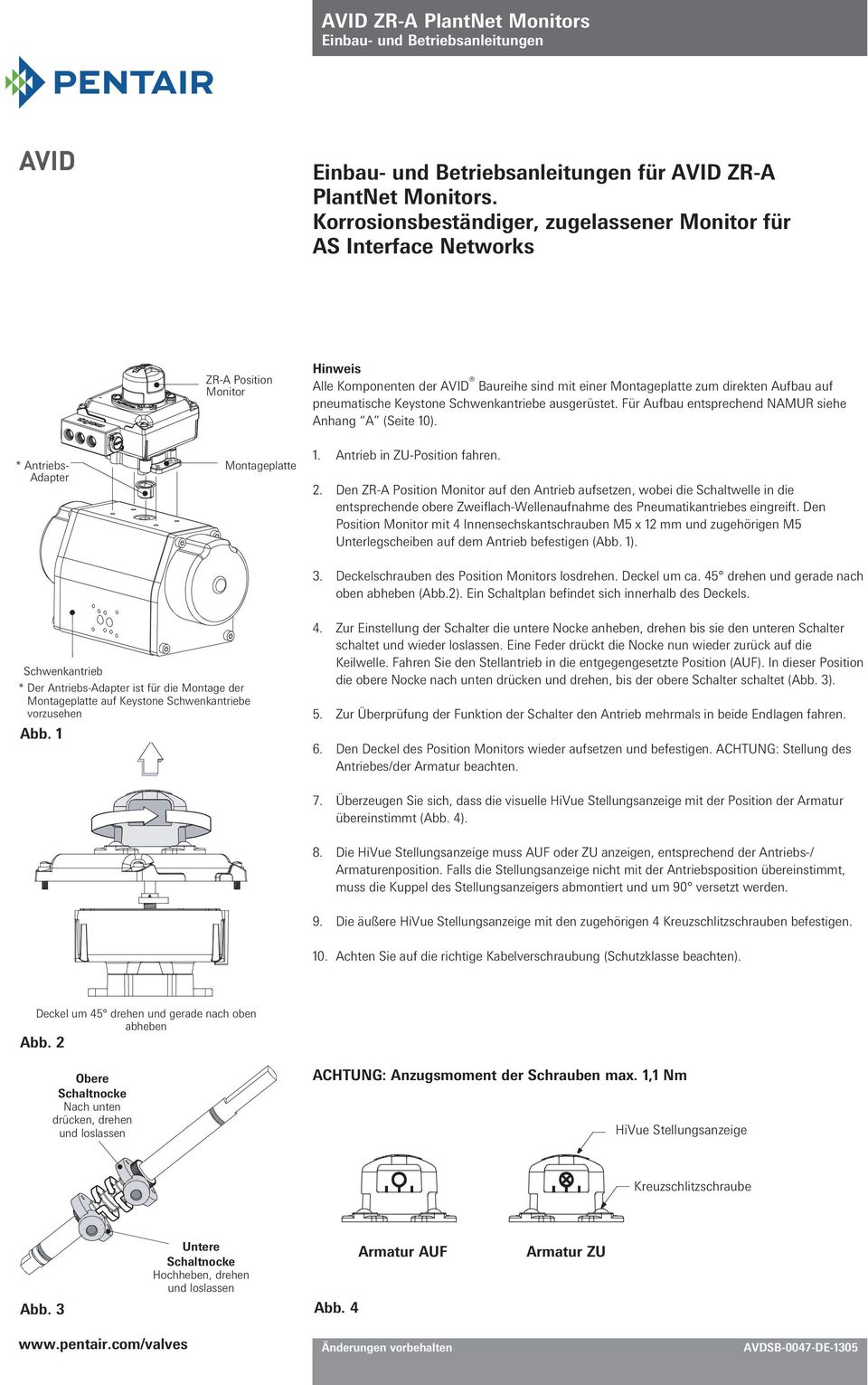 pneumatische Keystone Schwenkantriebe ausgerüstet. Für Aufbau entsprechend NAMUR siehe Anhang A (Seite 10). * Antriebs- Adapter Montageplatte 1. Antrieb in ZU-Position fahren. 2.