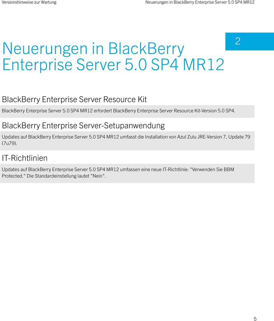 0 SP4 MR12 erfordert BlackBerry Enterprise Server Resource Kit-Version 5.0 SP4. BlackBerry Enterprise Server-Setupanwendung Updates auf BlackBerry Enterprise Server 5.