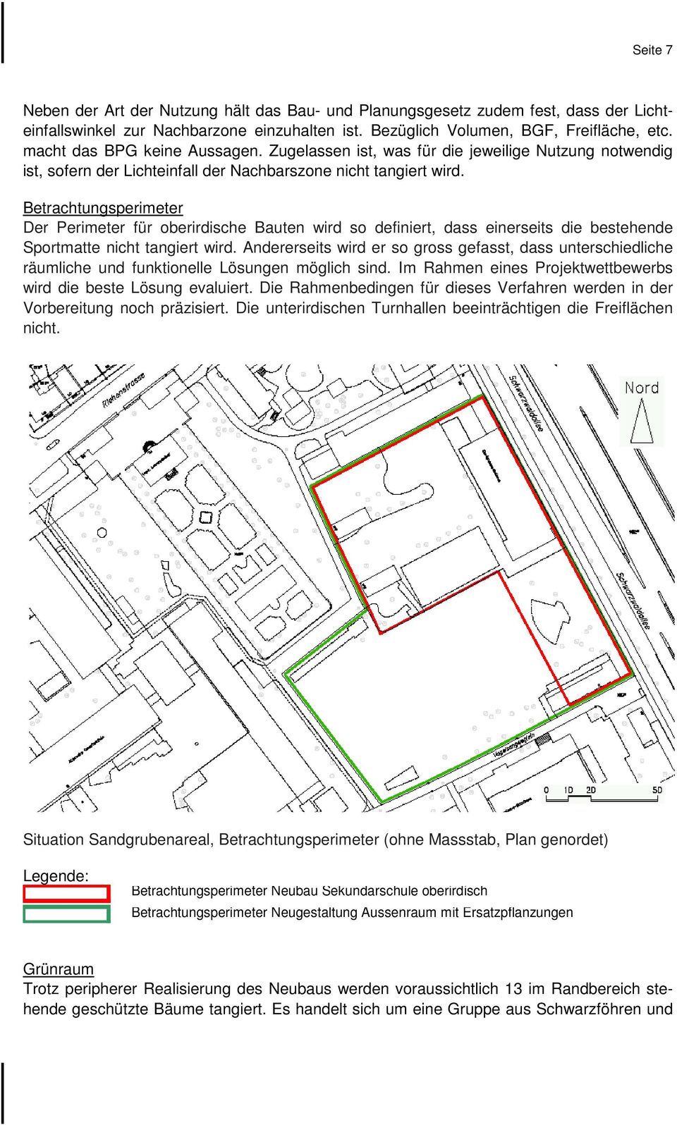 Betrachtungsperimeter Der Perimeter für oberirdische Bauten wird so definiert, dass einerseits die bestehende Sportmatte nicht tangiert wird.