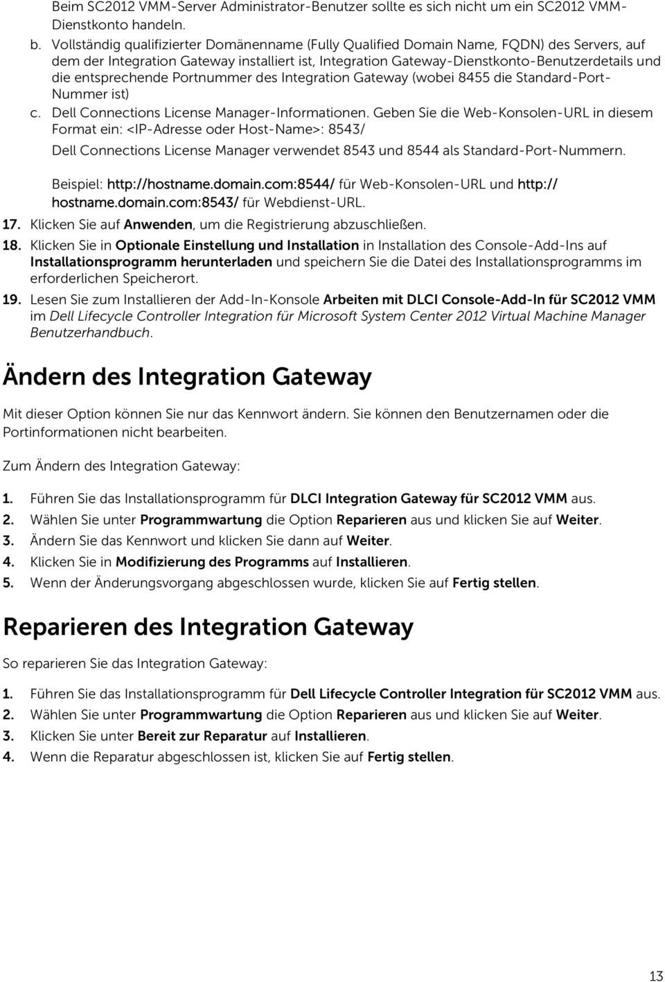 entsprechende Portnummer des Integration Gateway (wobei 8455 die Standard-Port- Nummer ist) c. Dell Connections License Manager-Informationen.