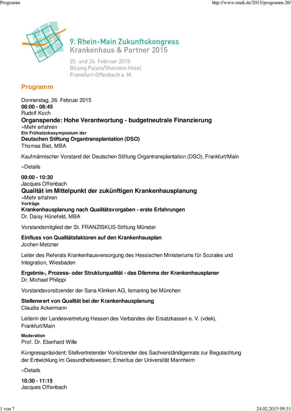 Kaufmännischer Vorstand der Deutschen Stiftung Organtransplantation (DSO), Frankfurt/Main 09:00-10:30 Qualität im Mittelpunkt der zukünftigen Krankenhausplanung Krankenhausplanung nach