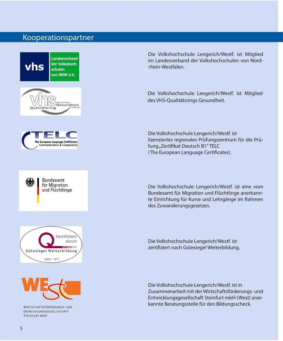 ist lizenziertes regionales Prüfungszentrum für die Prüfung Zertifikat Deutsch B1 TELC (The European Language Certificates). Die Volkshochschule Lengerich/Westf.