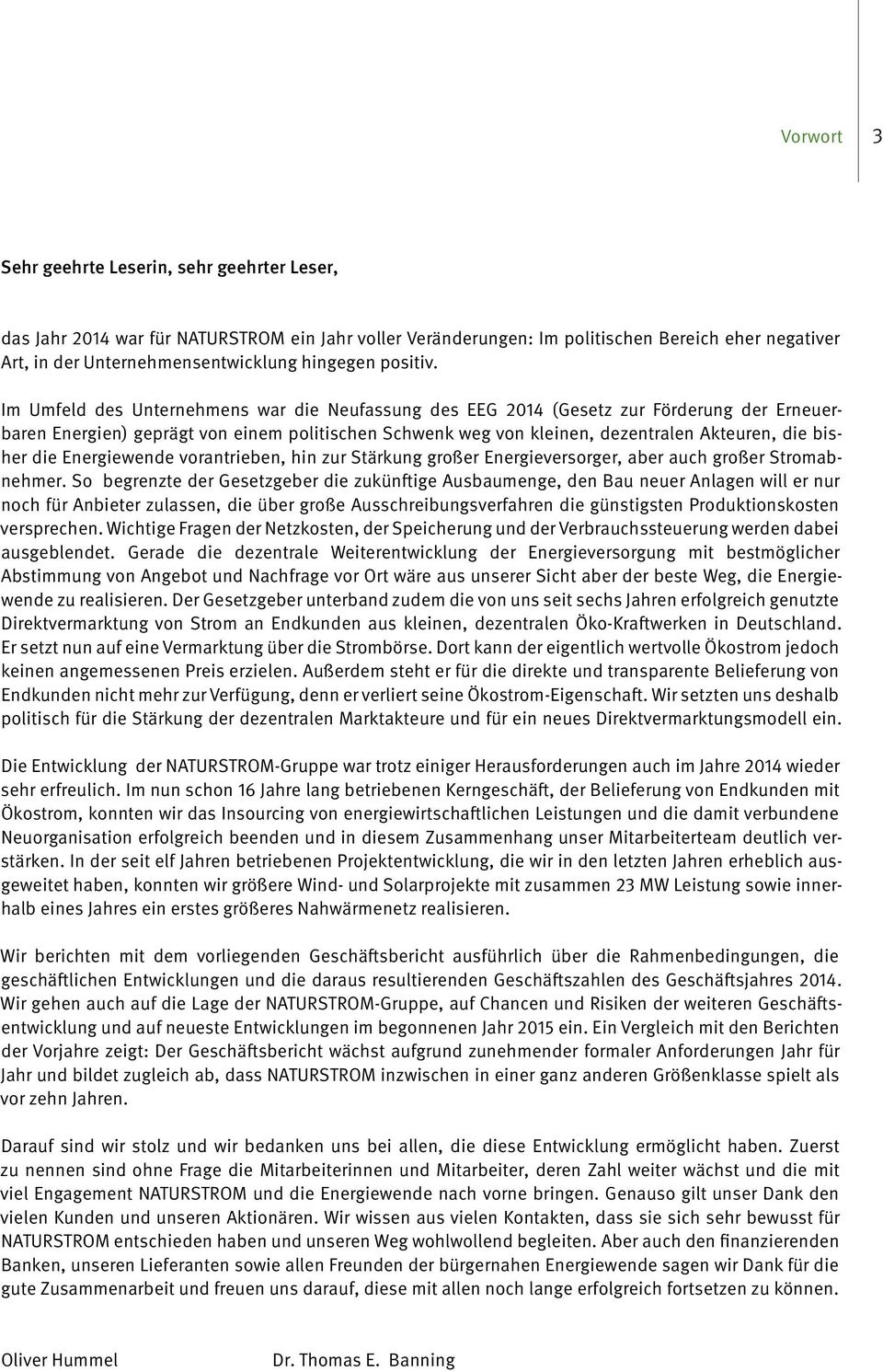 Im Umfeld des Unternehmens war die Neufassung des EEG 2014 (Gesetz zur Förderung der Erneuerbaren Energien) geprägt von einem politischen Schwenk weg von kleinen, dezentralen Akteuren, die bisher die