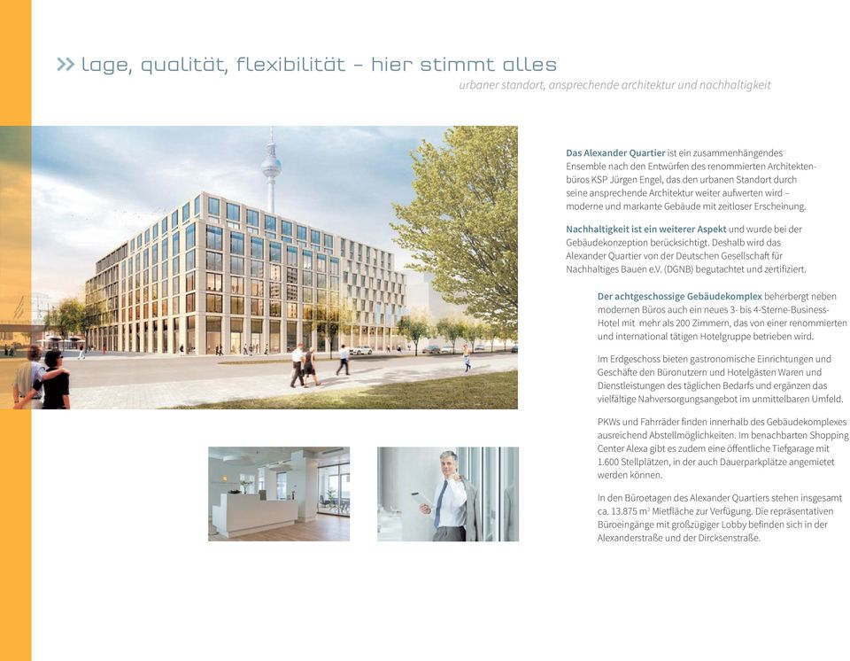 Nachhaltigkeit ist ein weiterer Aspekt und wurde bei der Gebäudekonzeption berücksichtigt. Deshalb wird das Alexander Quartier von der Deutschen Gesellschaft für Nachhaltiges Bauen e.v. (DGNB) begutachtet und zertifiziert.