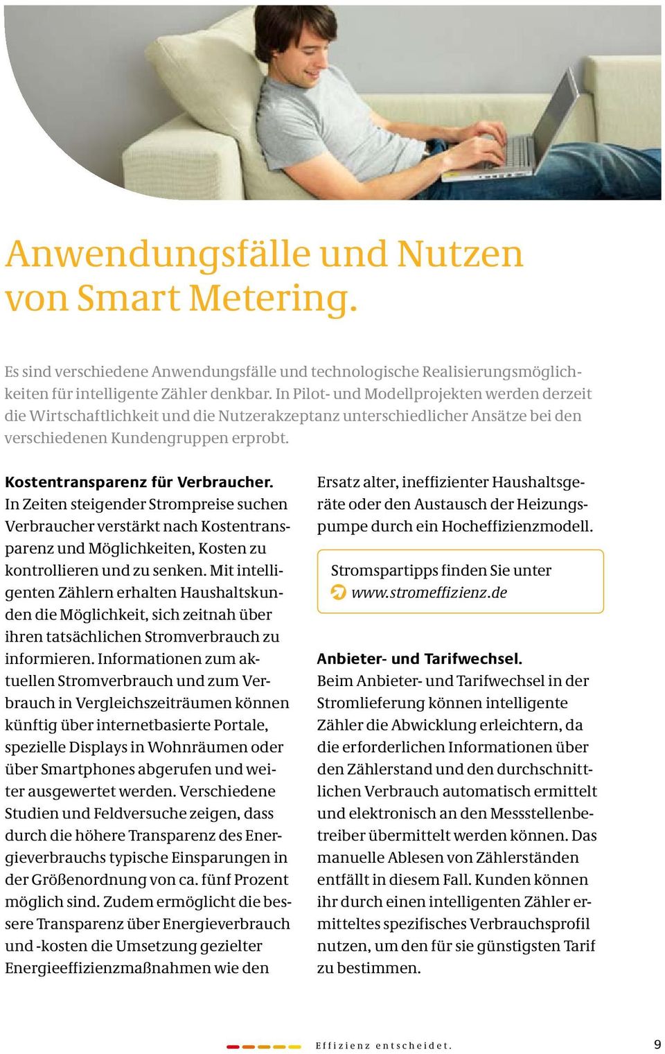 In Zeiten steigender Strompreise suchen Verbraucher verstärkt nach Kostentransparenz und Möglichkeiten, Kosten zu kontrollieren und zu senken.