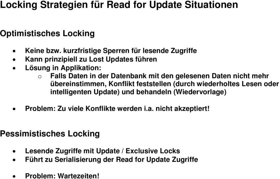 gelesenen Daten nicht mehr übereinstimmen, Konflikt feststellen (durch wiederholtes Lesen oder intelligenten Update) und behandeln