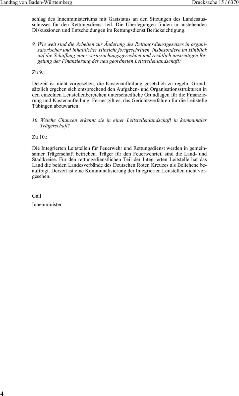 Wie weit sind die Arbeiten zur Änderung des Rettungsdienstgesetzes in organisatorischer und inhaltlicher Hinsicht fortgeschritten, insbesondere im Hinblick auf die Schaffung einer